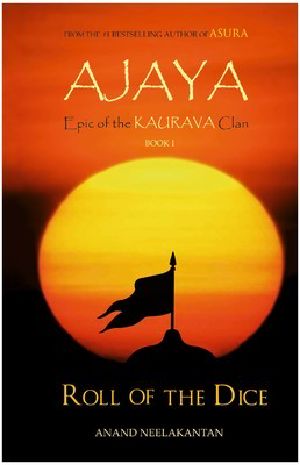 [Epic of the Kaurava Clan 01] • AJAYA · Epic of the Kaurava Clan (ROLL OF THE DICE Book 1)